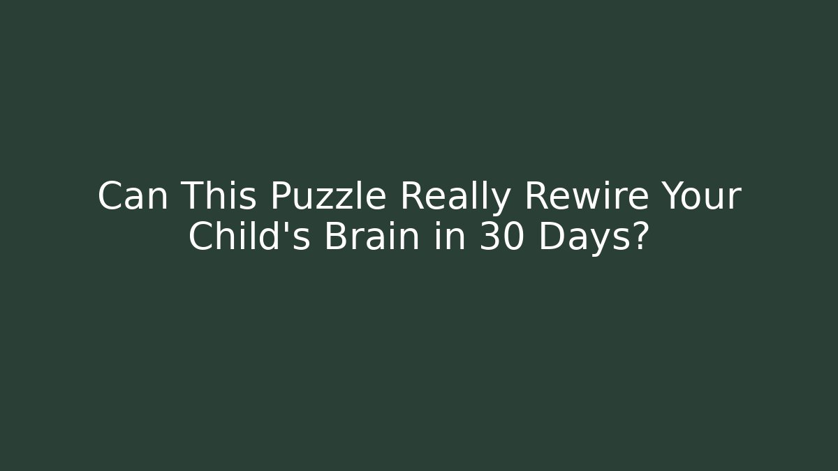 Can This Puzzle Really Rewire Your Child's Brain in 30 Days?
