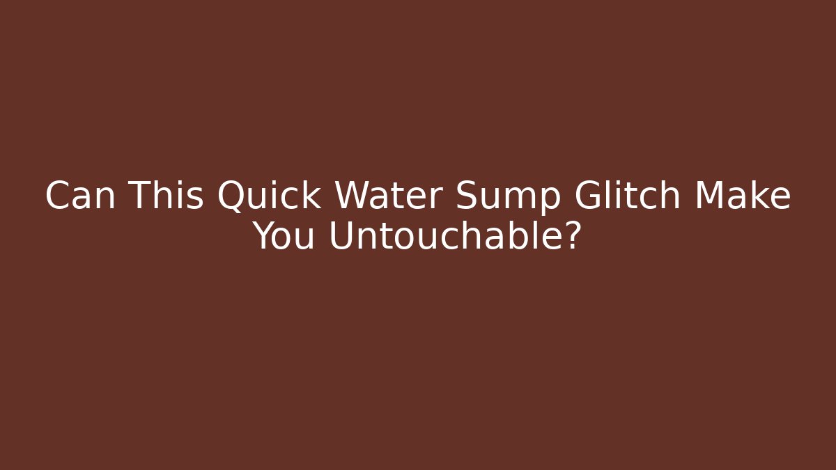 Can This Quick Water Sump Glitch Make You Untouchable? - Create More Assets