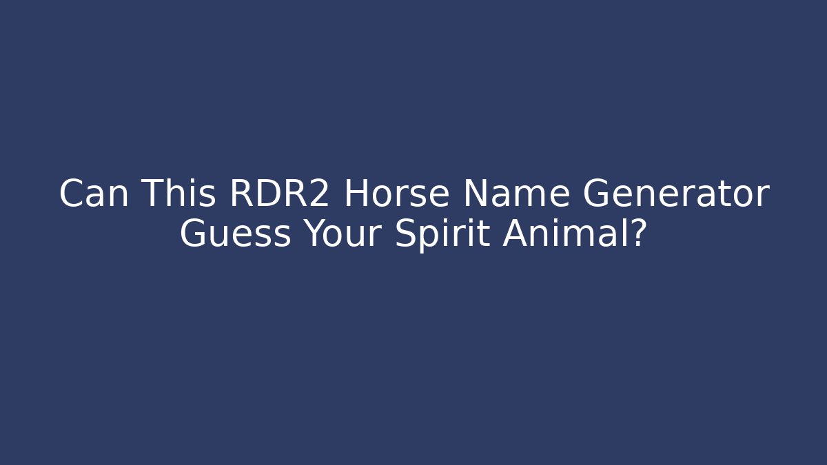 Can This RDR2 Horse Name Generator Guess Your Spirit Animal?