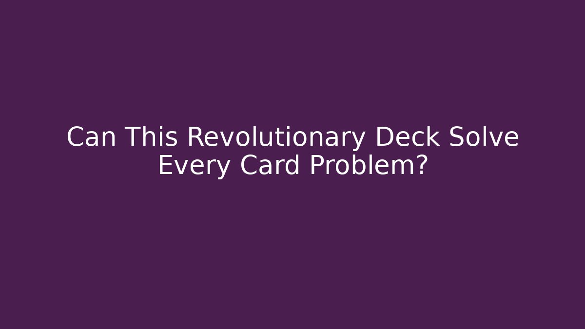 Can This Revolutionary Deck Solve Every Card Problem?