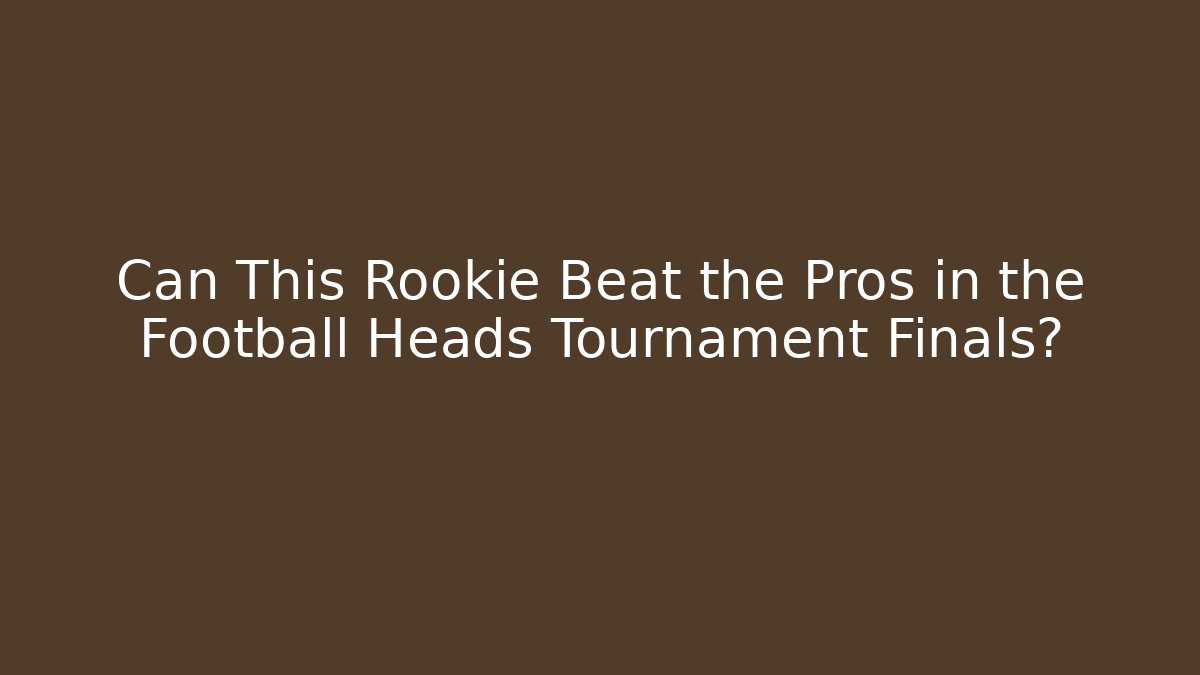 Can This Rookie Beat the Pros in the Football Heads Tournament Finals?