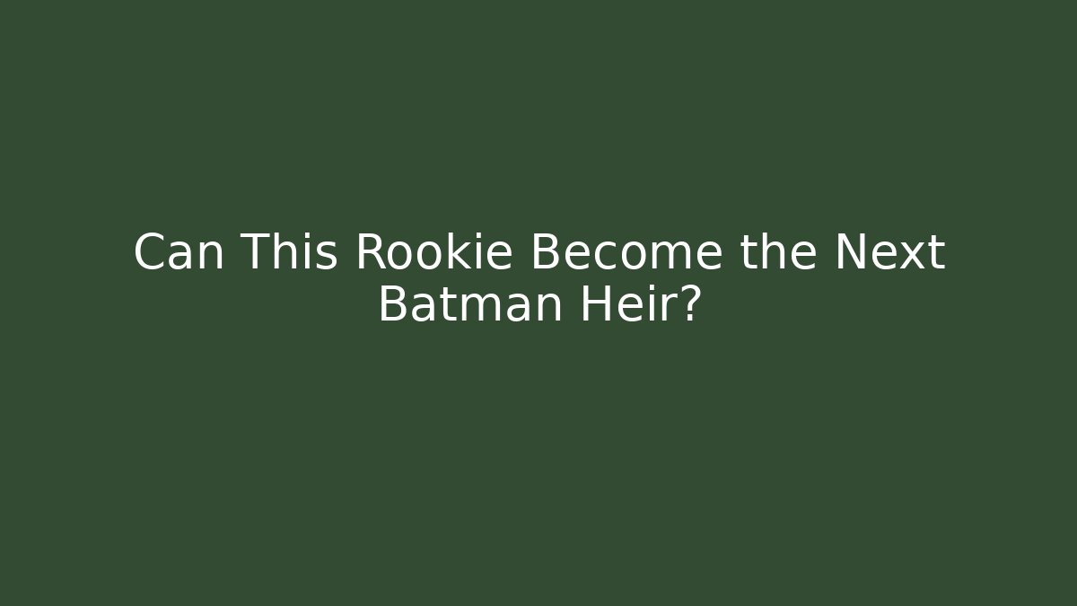 Can This Rookie Become the Next Batman Heir?