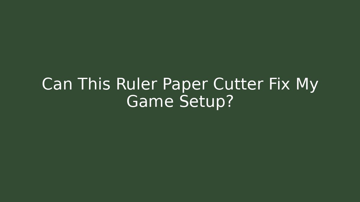 Can This Ruler Paper Cutter Fix My Game Setup?
