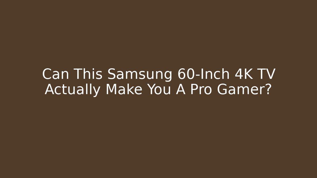 Can This Samsung 60-Inch 4K TV Actually Make You A Pro Gamer?
