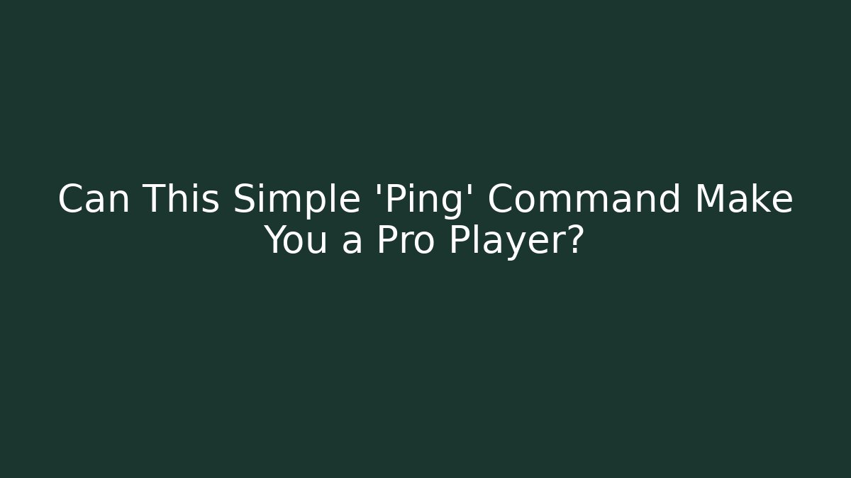Can This Simple 'Ping' Command Make You a Pro Player? - Create More Assets