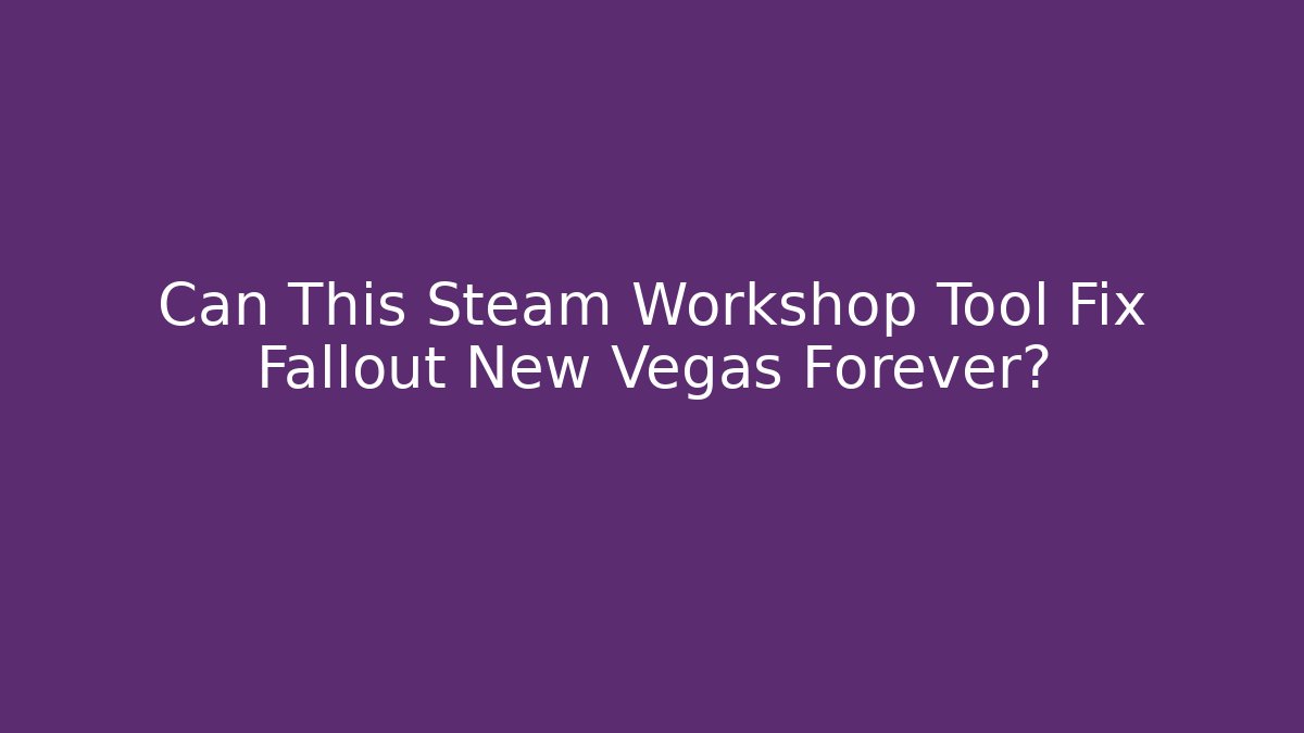 Can This Steam Workshop Tool Fix Fallout New Vegas Forever? - Create More Assets