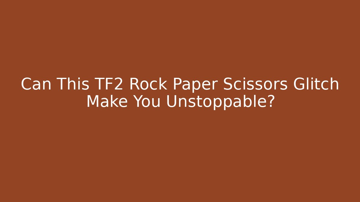 Can This TF2 Rock Paper Scissors Glitch Make You Unstoppable?