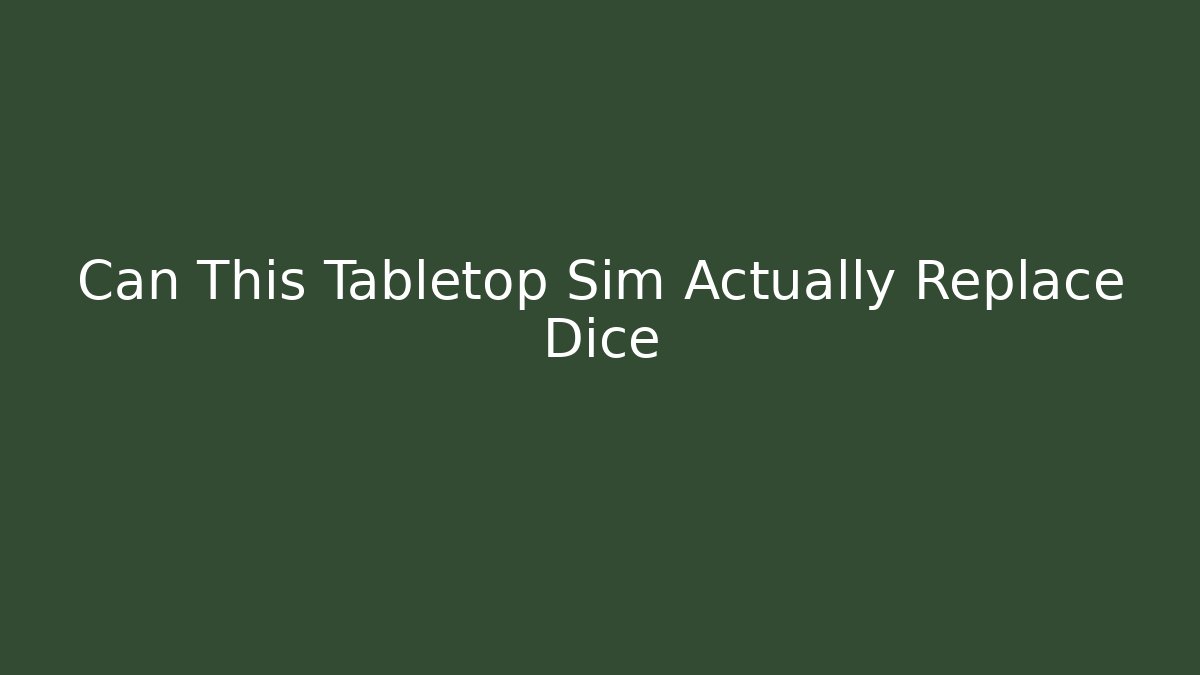 Can This Tabletop Sim Actually Replace Dice - Create More Assets
