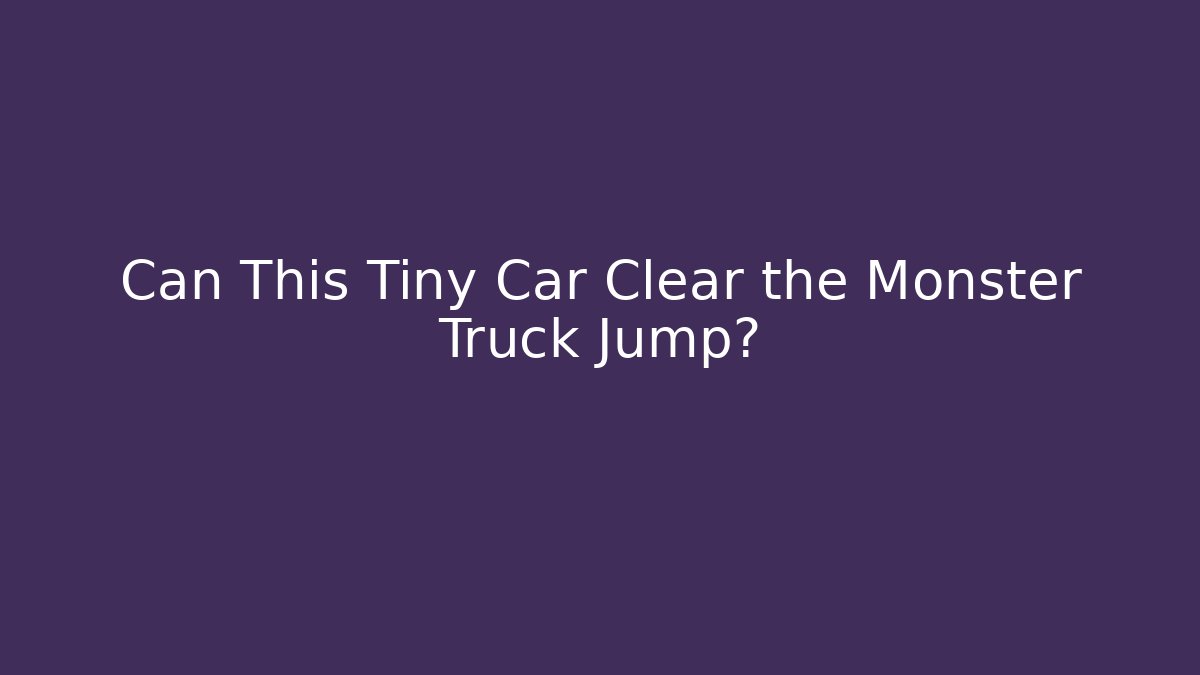 Can This Tiny Car Clear the Monster Truck Jump?