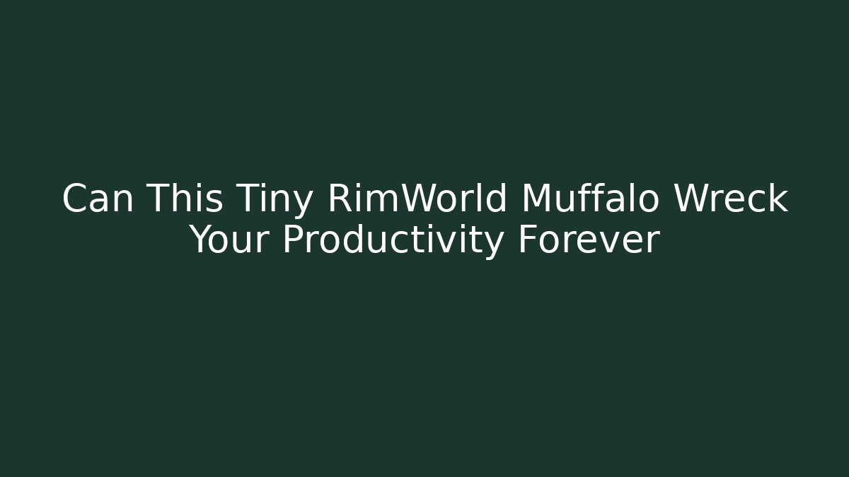 Can This Tiny RimWorld Muffalo Wreck Your Productivity Forever