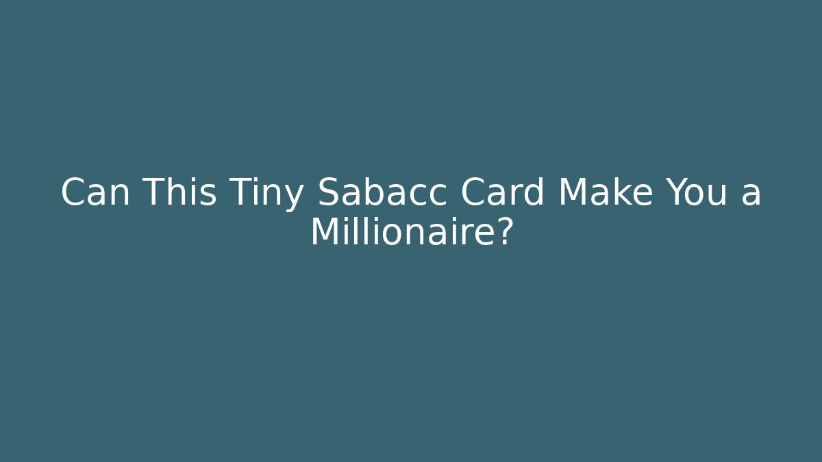Can This Tiny Sabacc Card Make You a Millionaire?