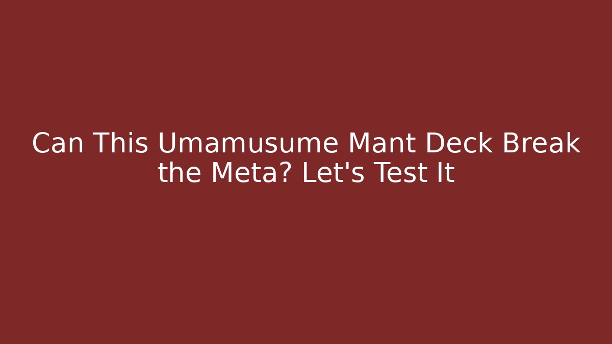 Can This Umamusume Mant Deck Break the Meta? Let's Test It