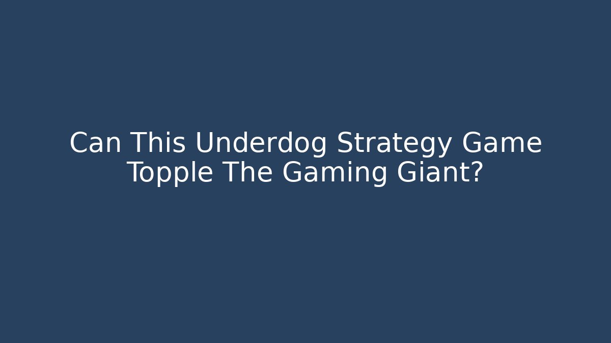 Can This Underdog Strategy Game Topple The Gaming Giant?