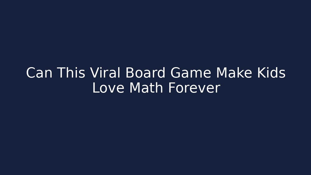 Can This Viral Board Game Make Kids Love Math Forever