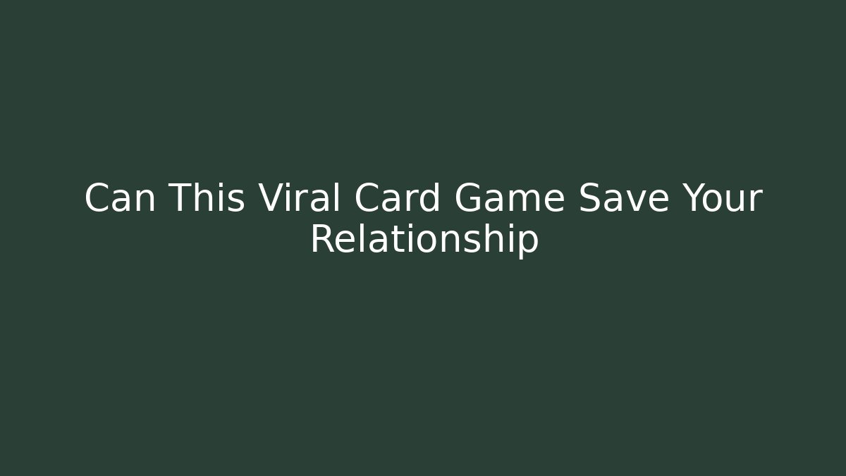 Can This Viral Card Game Save Your Relationship