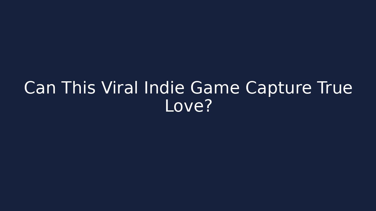 Can This Viral Indie Game Capture True Love?