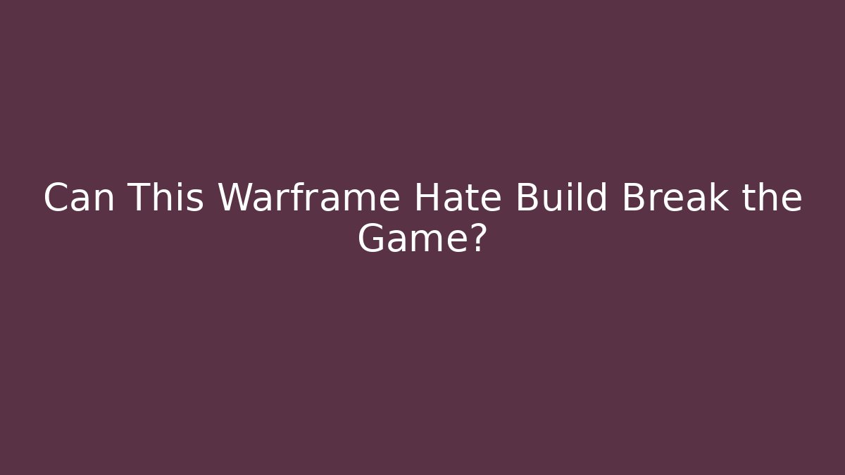 Can This Warframe Hate Build Break the Game? - Create More Assets
