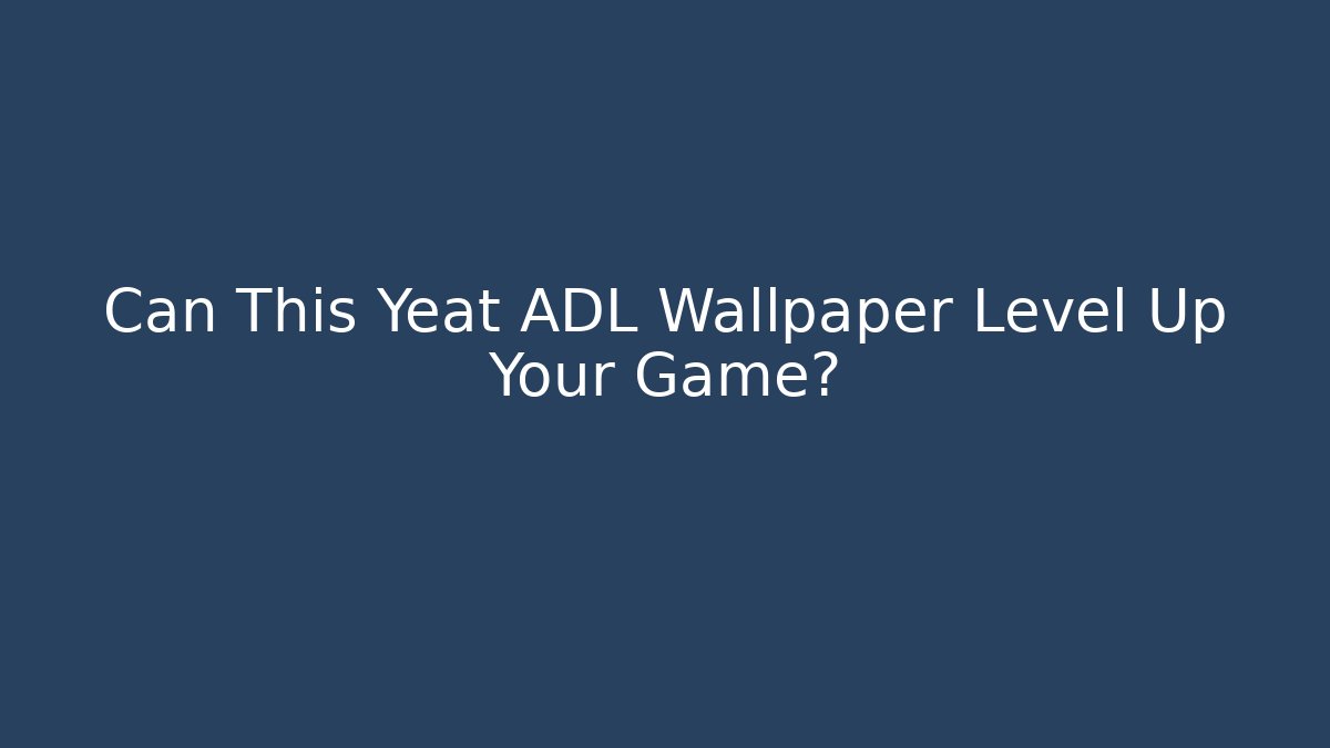 Can This Yeat ADL Wallpaper Level Up Your Game?