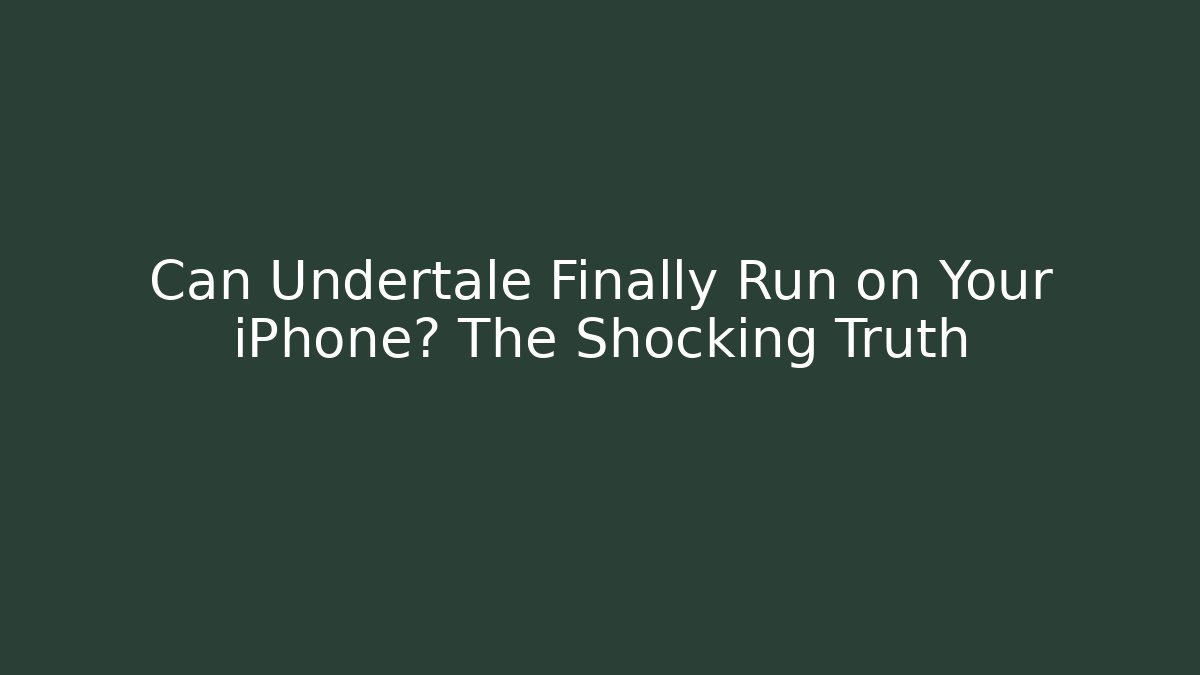 Can Undertale Finally Run on Your iPhone? The Shocking Truth - Create More Assets