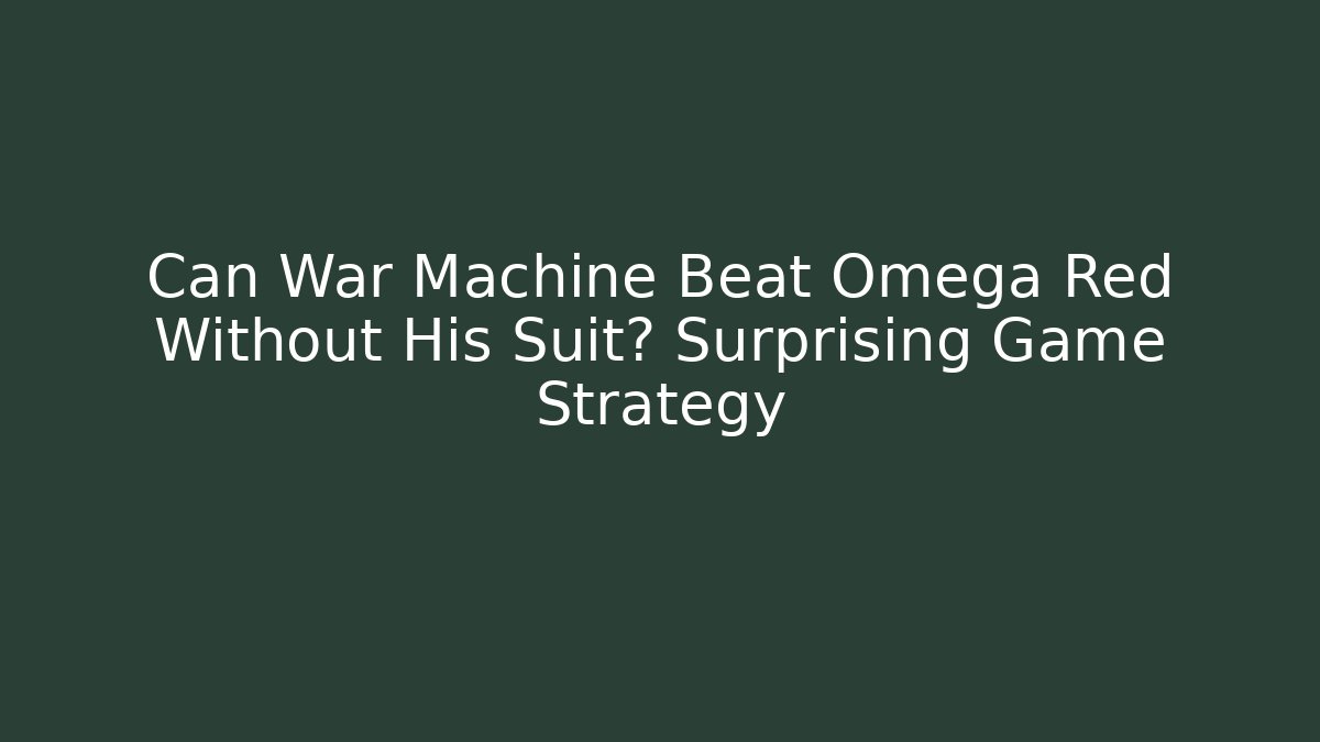 Can War Machine Beat Omega Red Without His Suit? Surprising Game Strategy