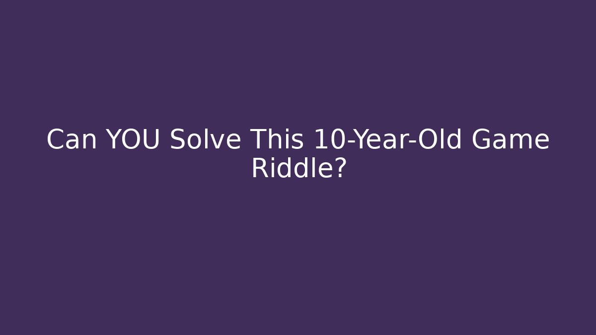 Can YOU Solve This 10-Year-Old Game Riddle? - Create More Assets