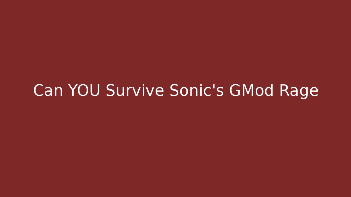 Can YOU Survive Sonic's GMod Rage - Create More Assets