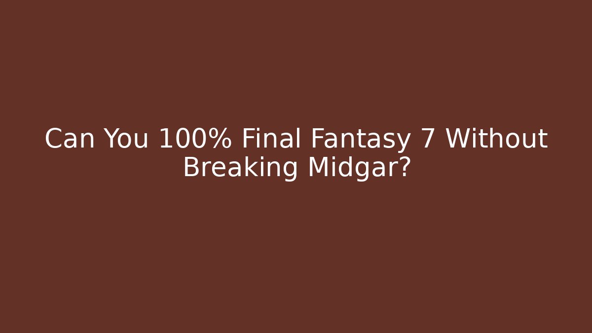 Can You 100% Final Fantasy 7 Without Breaking Midgar?