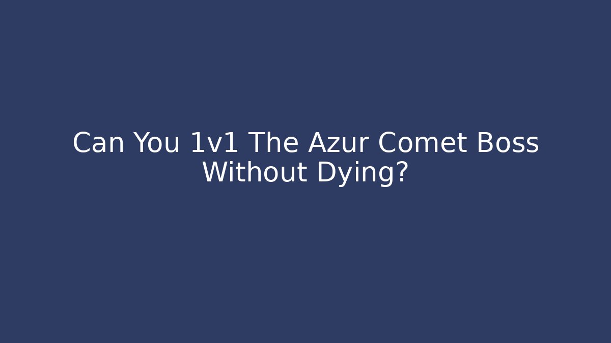 Can You 1v1 The Azur Comet Boss Without Dying?