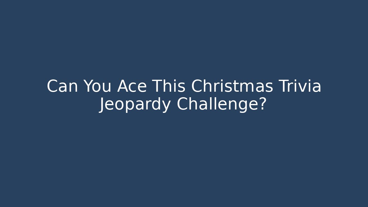 Can You Ace This Christmas Trivia Jeopardy Challenge?