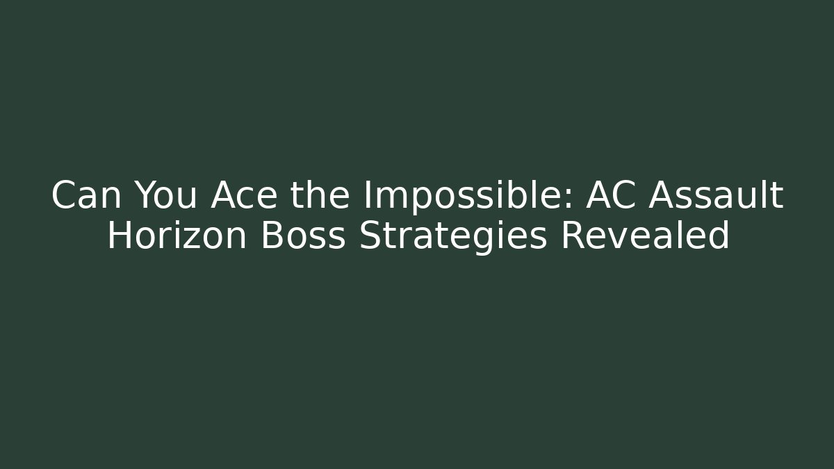 Can You Ace the Impossible: AC Assault Horizon Boss Strategies Revealed