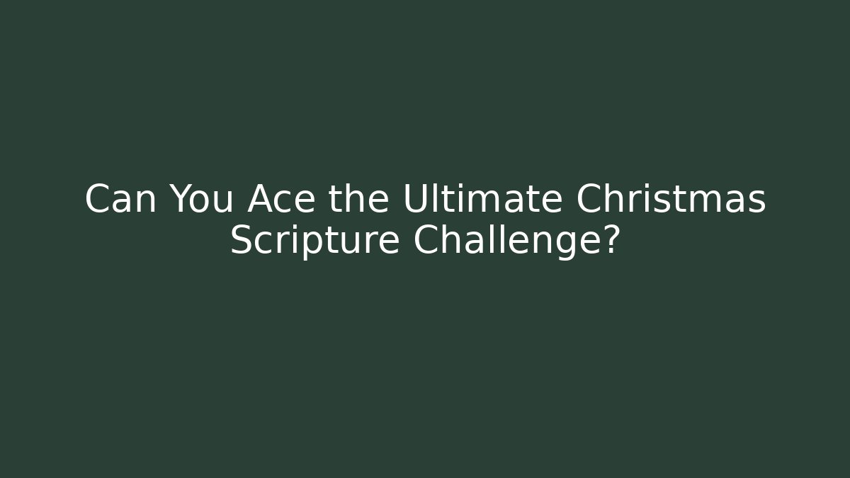 Can You Ace the Ultimate Christmas Scripture Challenge?