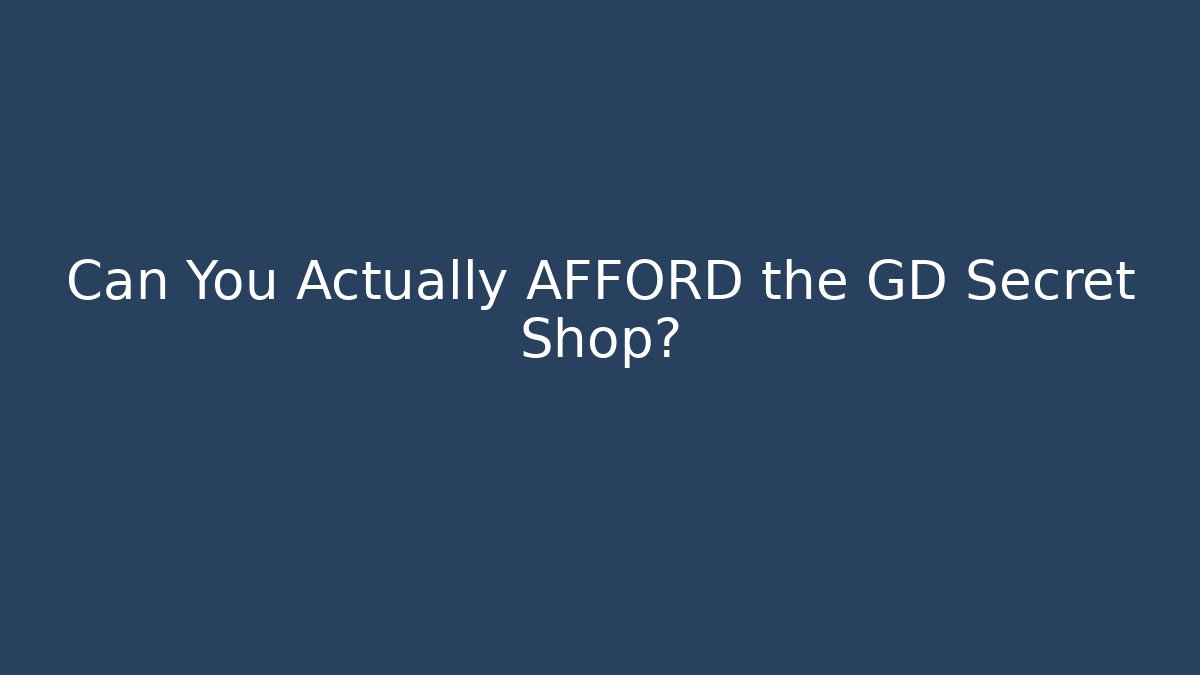 Can You Actually AFFORD the GD Secret Shop?