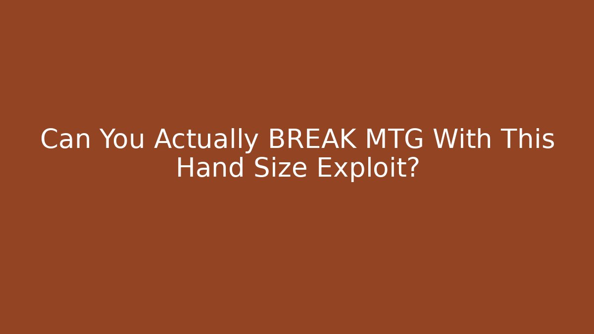 Can You Actually BREAK MTG With This Hand Size Exploit? - Create More Assets