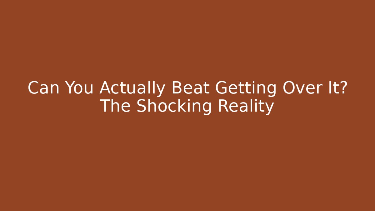 Can You Actually Beat Getting Over It? The Shocking Reality