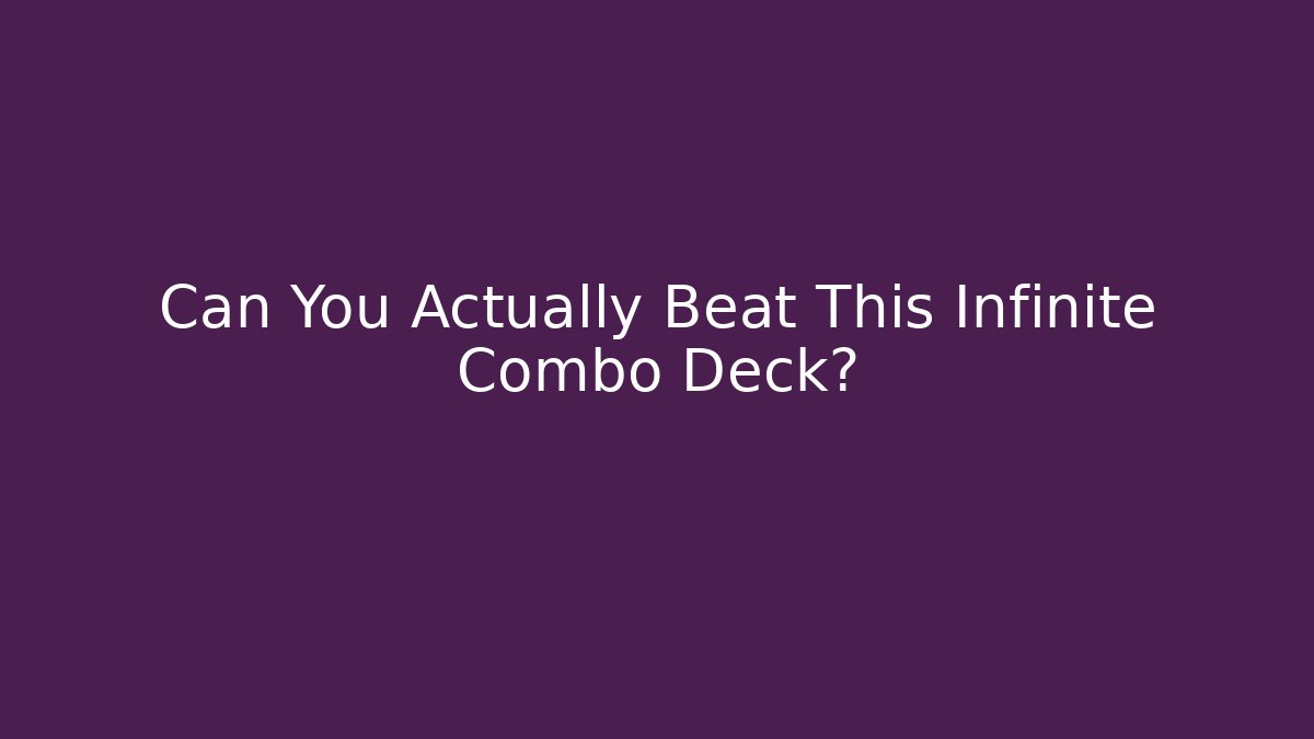 Can You Actually Beat This Infinite Combo Deck?