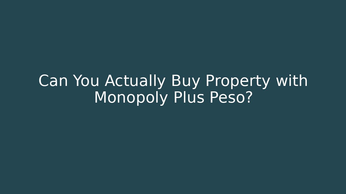 Can You Actually Buy Property with Monopoly Plus Peso?
