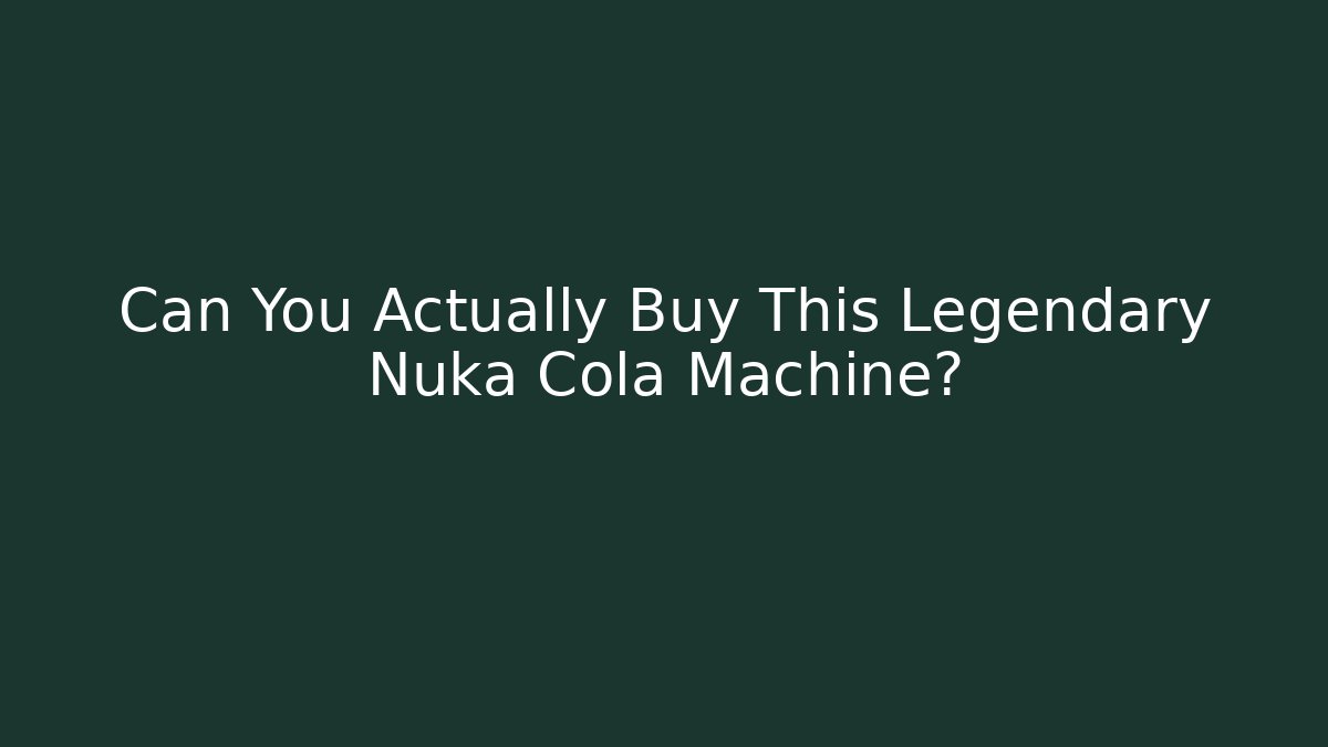 Can You Actually Buy This Legendary Nuka Cola Machine?