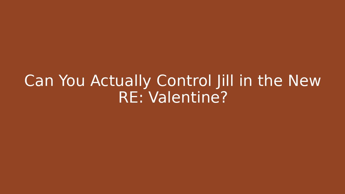 Can You Actually Control Jill in the New RE: Valentine?