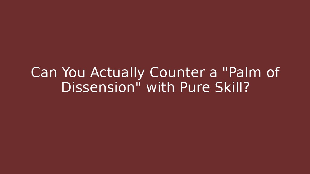 Can You Actually Counter a "Palm of Dissension" with Pure Skill?
