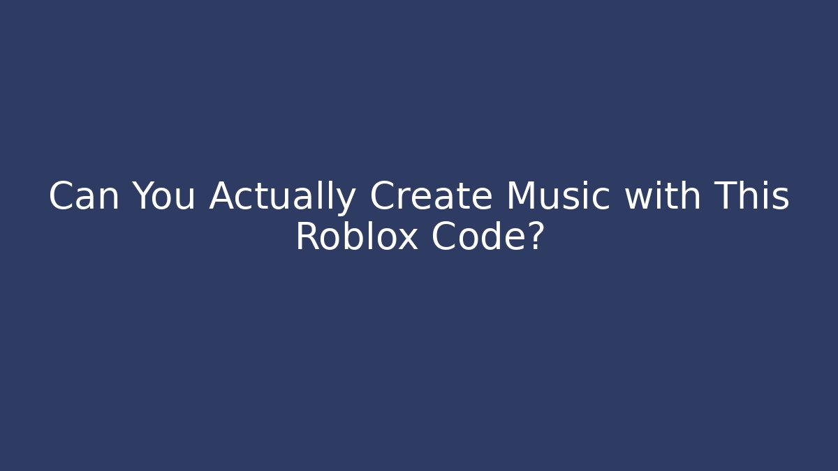 Can You Actually Create Music with This Roblox Code?