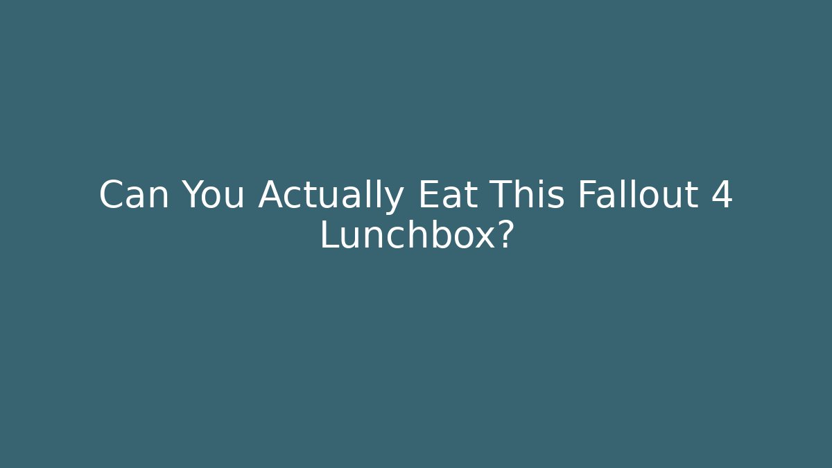 Can You Actually Eat This Fallout 4 Lunchbox?