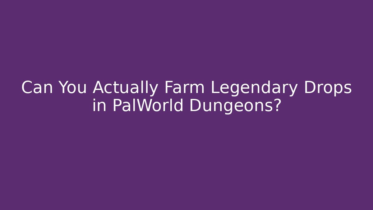 Can You Actually Farm Legendary Drops in PalWorld Dungeons?
