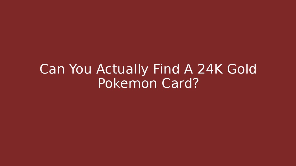 Can You Actually Find A 24K Gold Pokemon Card?