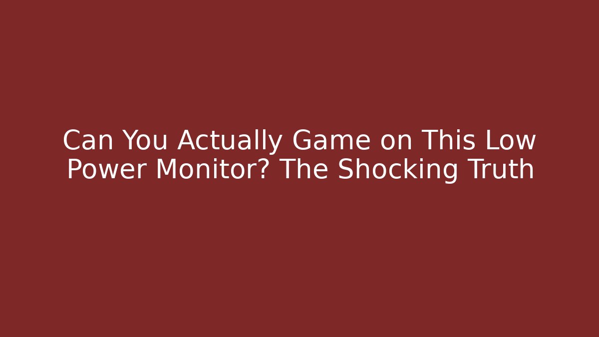 Can You Actually Game on This Low Power Monitor? The Shocking Truth