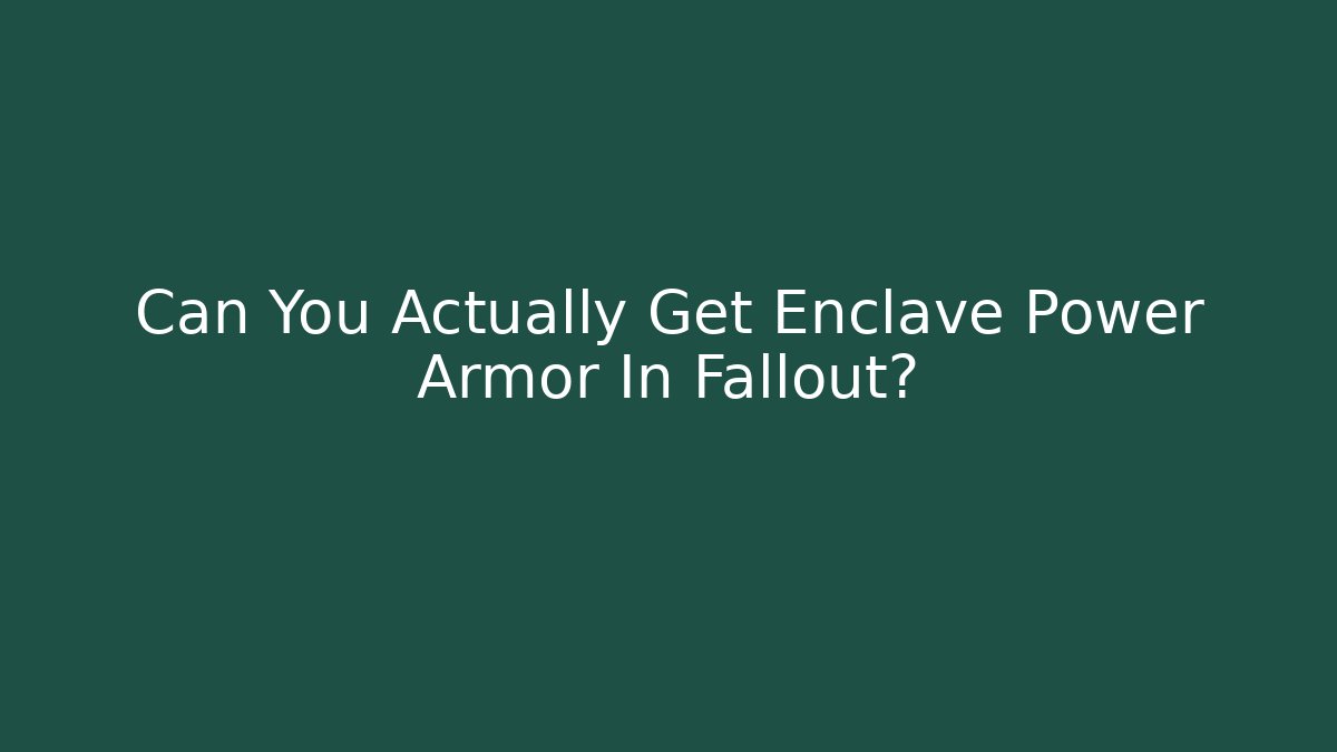 Can You Actually Get Enclave Power Armor In Fallout?