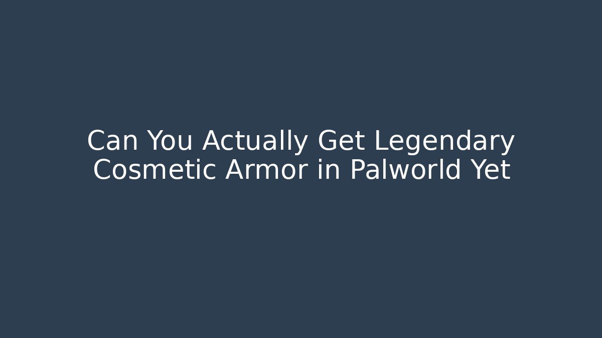 Can You Actually Get Legendary Cosmetic Armor in Palworld Yet