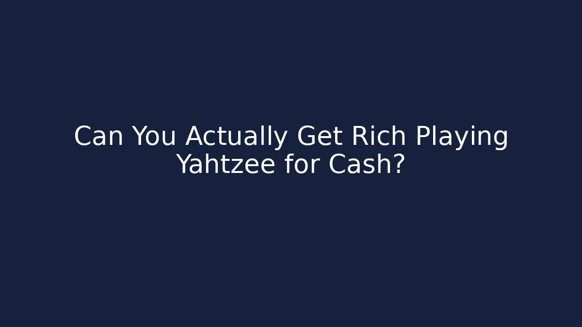 Can You Actually Get Rich Playing Yahtzee for Cash?
