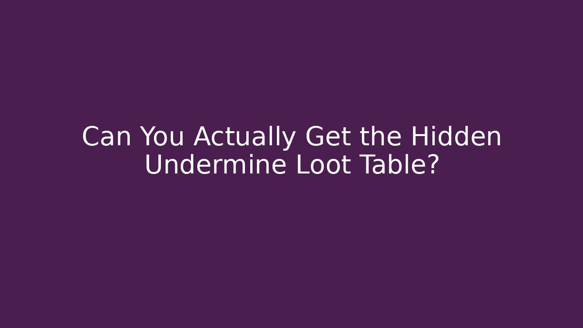 Can You Actually Get the Hidden Undermine Loot Table?