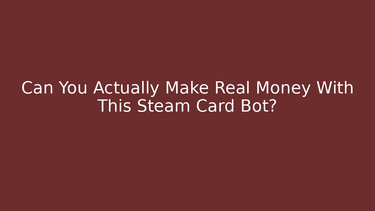Can You Actually Make Real Money With This Steam Card Bot?