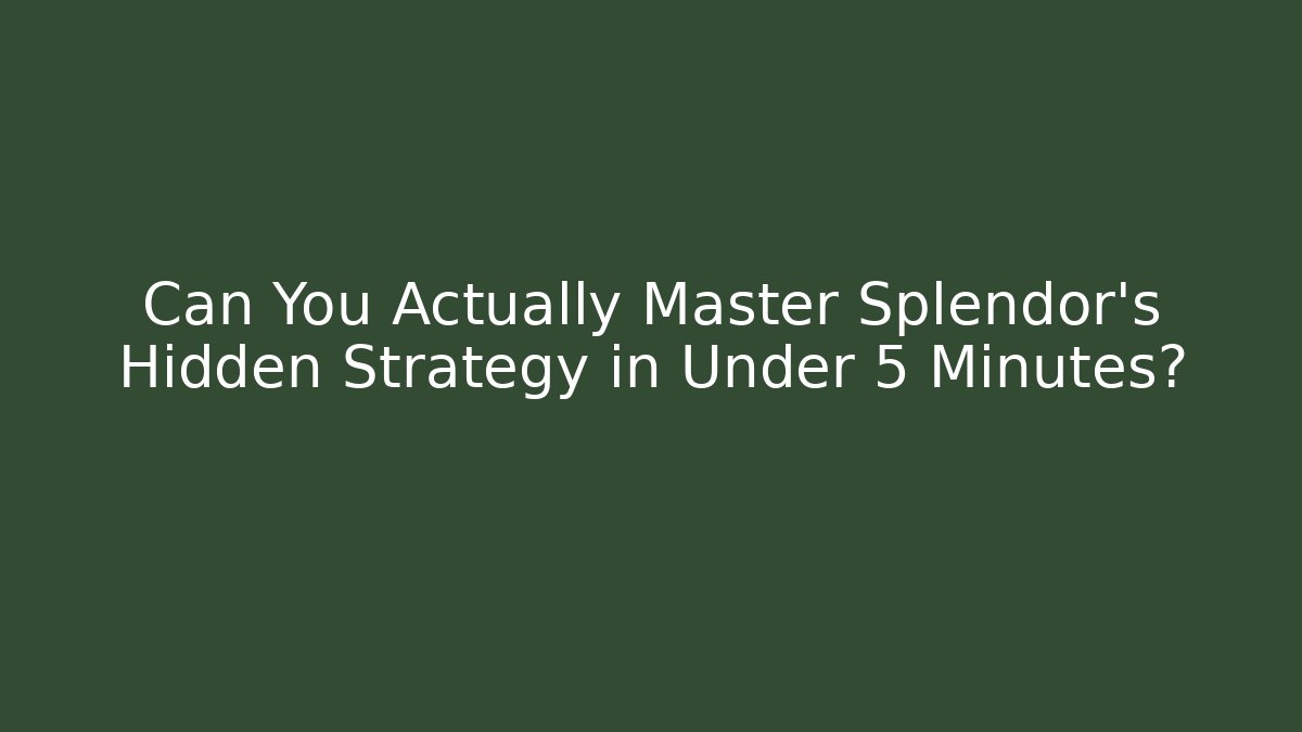 Can You Actually Master Splendor’s Hidden Strategy in Under 5 Minutes?